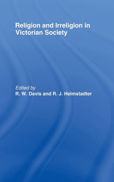 Religion and Irreligion in Victorian Society: Essays in Honor of R.K. Webb / Edition 1