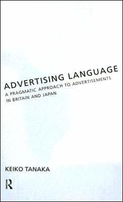 Advertising Language: A Pragmatic Approach to Advertisements in Britain and Japan / Edition 1
