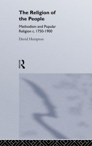 Title: Religion of the People: Methodism and Popular Religion 1750-1900 / Edition 1, Author: David Hempton