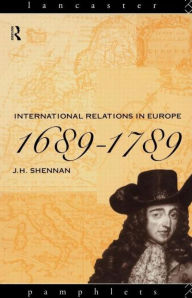 Title: International Relations in Europe, 1689-1789, Author: J.H.  Shennan