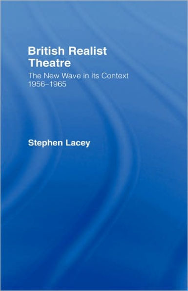 British Realist Theatre: The New Wave in its Context 1956 - 1965