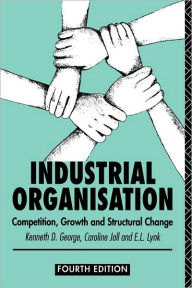 Title: Industrial Organization: Competition, Growth and Structural Change / Edition 4, Author: Kenneth George