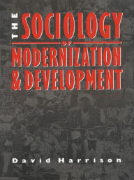 Title: The Sociology of Modernization and Development / Edition 1, Author: David Harrison