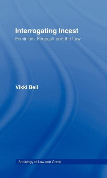 Interrogating Incest: Feminism, Foucault and the Law / Edition 1