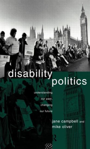 Disability Politics: Understanding Our Past, Changing Our Future / Edition 1