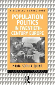 Title: Population Politics in Twentieth Century Europe: Fascist Dictatorships and Liberal Democracies, Author: Maria-Sophia Quine
