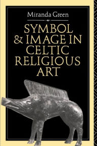 Title: Symbol and Image in Celtic Religious Art, Author: Miranda Green