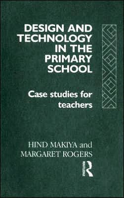 Design and Technology in the Primary School: Case Studies for Teachers