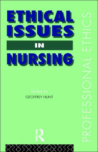 Title: Ethical Issues in Nursing / Edition 1, Author: Dr Geoffrey Hunt