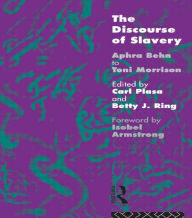 Title: The Discourse of Slavery: From Aphra Behn to Toni Morrison, Author: Carla Plasa