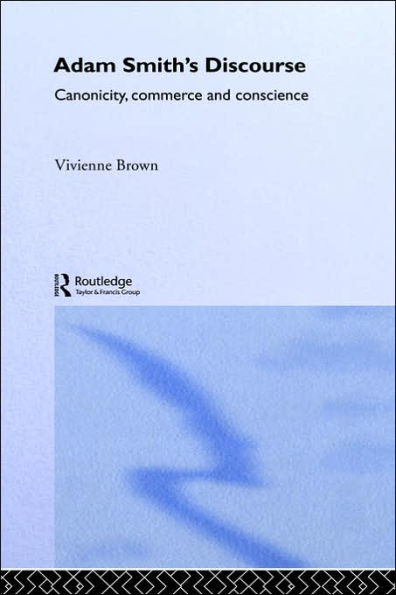 Adam Smith's Discourse: Canonicity, Commerce and Conscience / Edition 1