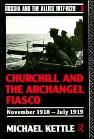 Title: Churchill and the Archangel Fiasco, Author: Michael Kettle *Probate*