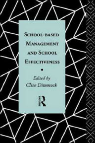 Title: School-Based Management and School Effectiveness / Edition 1, Author: Clive Dimmock
