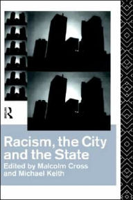 Title: Racism, the City and the State / Edition 1, Author: Malcolm Cross