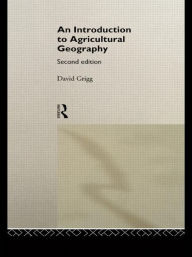 Title: An Introduction to Agricultural Geography / Edition 2, Author: David Grigg