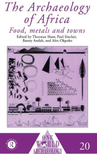 Title: The Archaeology of Africa: Food, Metals and Towns, Author: Bassey Andah