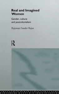 Title: Real and Imagined Women: Gender, Culture and Postcolonialism / Edition 1, Author: Rajeswari Sunder Rajan