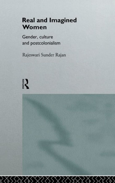 Real and Imagined Women: Gender, Culture and Postcolonialism / Edition 1