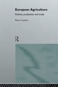 Title: European Agriculture: Policies, Production and Trade, Author: Brian Gardner