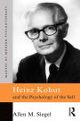 Heinz Kohut and the Psychology of the Self / Edition 1