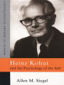Heinz Kohut and the Psychology of the Self / Edition 1