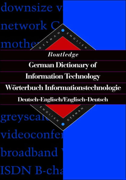 Routledge German Dictionary of Information Technology Worterbuch Informationstechnologie: German-English/English-German / Edition 1