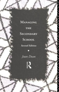 Title: Managing the Secondary School / Edition 2, Author: Mrs Joan Dean