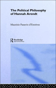 Title: The Political Philosophy of Hannah Arendt / Edition 1, Author: Maurizio Passerin d'Entrèves