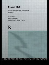 Title: Stuart Hall: Critical Dialogues in Cultural Studies / Edition 1, Author: Kuan-Hsing Chen