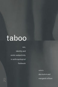 Title: Taboo: Sex, Identity and Erotic Subjectivity in Anthropological Fieldwork / Edition 1, Author: Don Kulick
