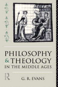 Title: Philosophy and Theology in the Middle Ages / Edition 1, Author: G. R. Evans