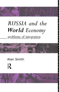 Title: Russia and the World Economy: Problems of Integration, Author: Alan H Smith