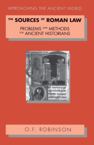 Title: The Sources of Roman Law: Problems and Methods for Ancient Historians / Edition 1, Author: O. F. Robinson