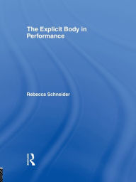 Title: The Explicit Body in Performance, Author: Rebecca Schneider