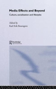 Title: Media Effects and Beyond: Culture, Socialization and Lifestyles / Edition 1, Author: Karl Erik Rosengren