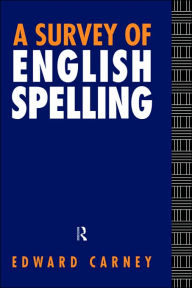 Title: A Survey of English Spelling / Edition 1, Author: Edward Carney