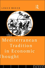 Title: The Mediterranean Tradition in Economic Thought / Edition 1, Author: Louis Baeck