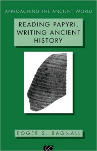 Reading Papyri, Writing Ancient History