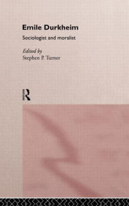 Title: Emile Durkheim: Sociologist and Moralist / Edition 1, Author: Stephen Turner