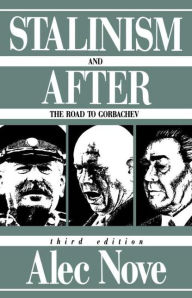 Title: Stalinism and After: The Road to Gorbachev / Edition 3, Author: Alec Nove