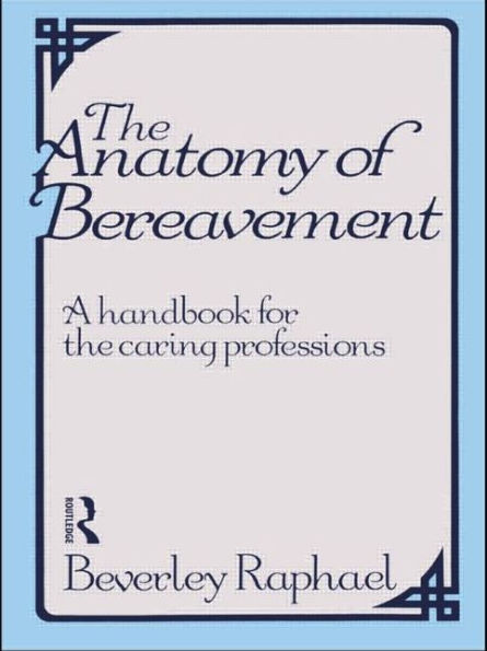 The Anatomy of Bereavement: A Handbook for the Caring Professions / Edition 1