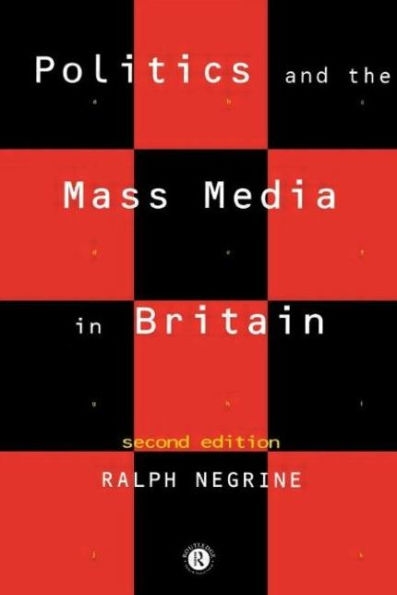 Politics and the Mass Media in Britain / Edition 2