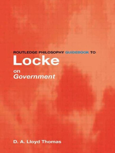 Routledge Philosophy GuideBook to Locke on Government