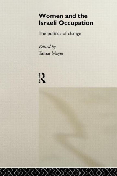 Women and the Israeli Occupation: The Politics of Change / Edition 1