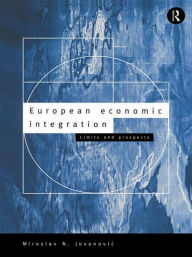 Title: European Economic Integration: Limits and Prospects / Edition 1, Author: Miroslav Jovanovic