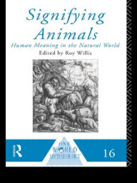 Title: Signifying Animals / Edition 1, Author: Roy Willis
