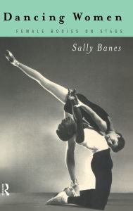 Title: Dancing Women: Female Bodies Onstage, Author: Sally Banes