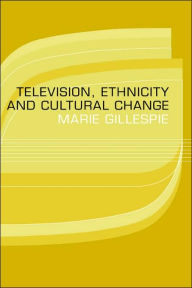 Title: Television, Ethnicity and Cultural Change / Edition 1, Author: Marie Gillespie
