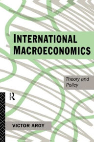 Title: International Macroeconomics: Theory and Policy / Edition 1, Author: Victor Argy
