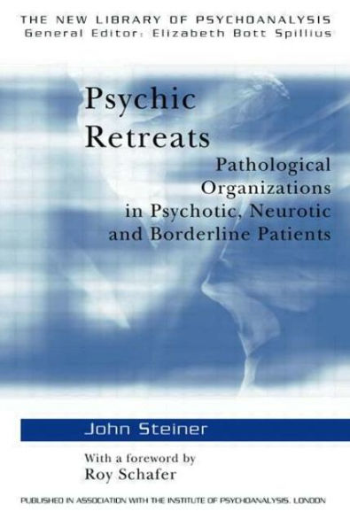 Psychic Retreats: Pathological Organizations in Psychotic, Neurotic and Borderline Patients / Edition 1
